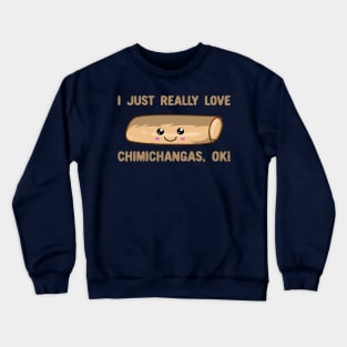 I Just Really Love Chimichangas Ok! Kawaii Chimichanga Crewneck Sweatshirt